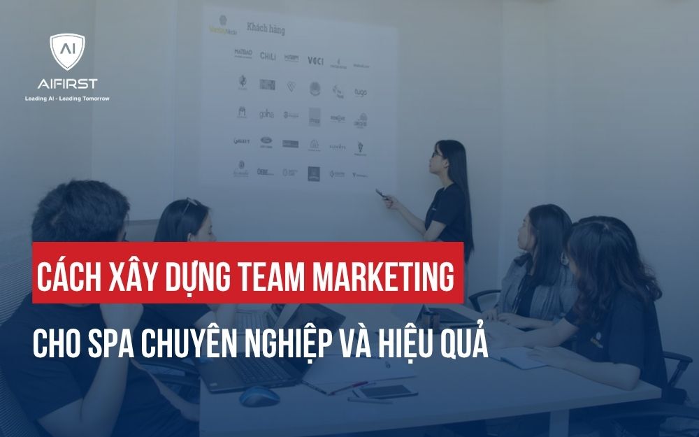 CÁCH XÂY DỰNG TEAM MARKETING CHO SPA CHUYÊN NGHIỆP VÀ HIỆU QUẢ